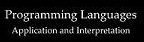 Programming Languages:Application and Interpretation
