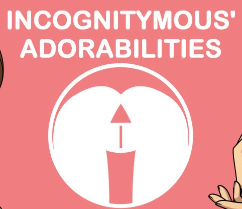 Incognitymous Adorabilities